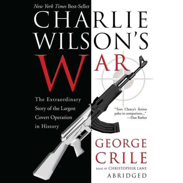 Charlie Wilson's War: The Extraordinary Story of the Largest Covert Operation in History (Abridged)