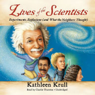 Lives of the Scientists: Experiments, Explosions (and What the Neighbors Thought)