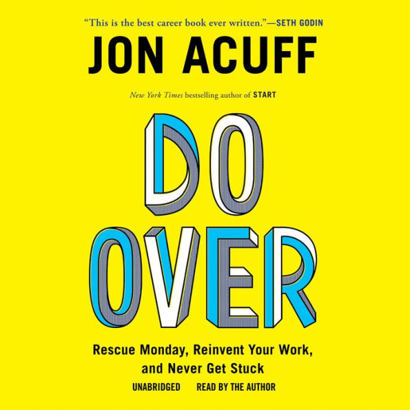 Do Over: Rescue Monday, Reinvent Your Work, and Never Get Stuck