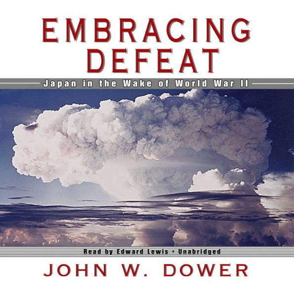 Embracing Defeat: Japan in the Wake of World War II