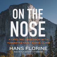 On the Nose: A Lifelong Obsession with Yosemite's Most Iconic Climb