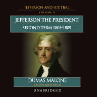Jefferson the President: Second Term, 1805-1809: Jefferson and His Time, Volume 5