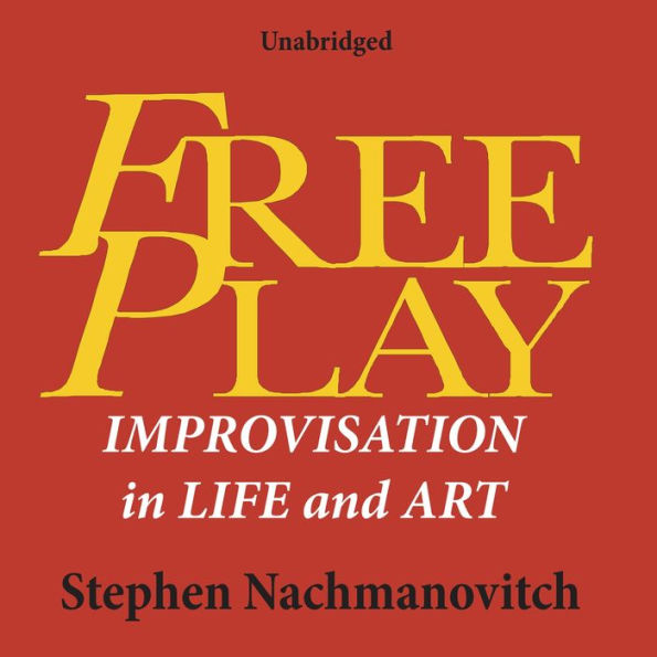 Free Play: Improvisation in Life and Art