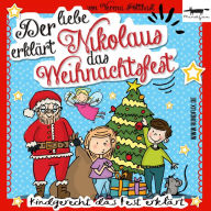 Der liebe Nikolaus erklärt das Weihnachtsfest: Das Weihnachtsfest für Kinder erklärt