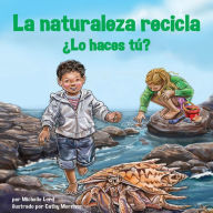 La naturaleza recicla-: ¿Lo haces tú?