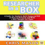 Researcher in a Box: A Guide for Students Both Young and Old on How to Research and Write a Well Thought Out Paper: A Guide for Students Both Young and Old on How to Research and Write a Well Thought Out Paper