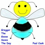 Greggor the Goose Saves the Day: Pete the Bee