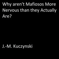 Why Aren't Mafiosos More Nervous than They Actually Are?