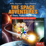GREAT-GRANDMA MITTIE'S LETTERS: THE SPACE ADVENTURES OF DARA, VESKO, AND BORKO. PART 1: from the clouds to the stars
