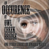 An Occurrence at Owl Creek Bridge and Other Stories: Classic Tales Edition