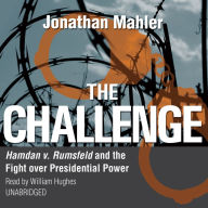 The Challenge: Hamdan v. Rumsfeld and the Fight over Presidential Power