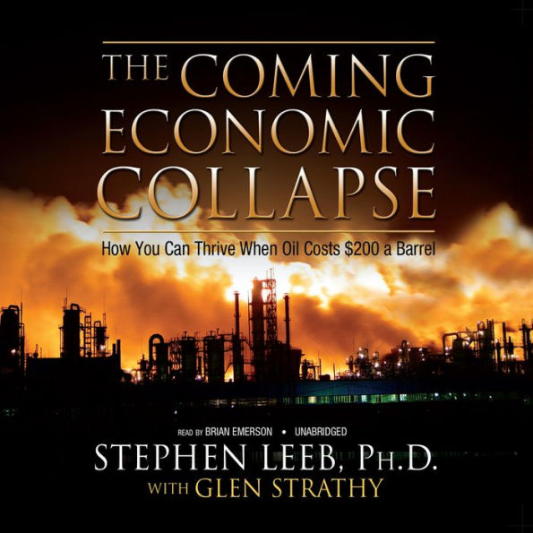 The Coming Economic Collapse: How You Can Thrive When Oil Costs $200 a Barrel