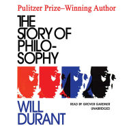 The Story of Philosophy: The Lives and Opinions of the Greater Philosophers