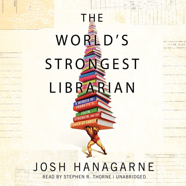 The World's Strongest Librarian: A Memoir of Tourette's, Faith, Strength, and the Power of Family