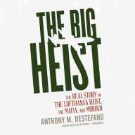 The Big Heist: The Real Story of the Lufthansa Heist, the Mafia, and Murder