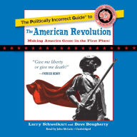 The Politically Incorrect Guide to the American Revolution