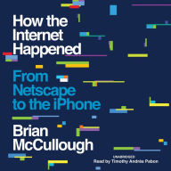 How the Internet Happened: From Netscape to iPhone