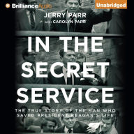 In the Secret Service: The True Story of the Man Who Saved President Reagan's Life