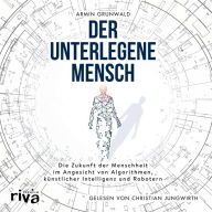 Der unterlegene Mensch: Digitalisieren wir uns mit Algorithmen, künstlicher Intelligenz und Robotern selbst weg? (Abridged)