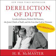 Dereliction of Duty: Johnson, McNamara, the Joint Chiefs of Staff, and the Lies That Led to Vietnam