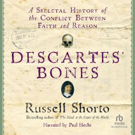 Descartes' Bones: A Skeletal History of the Conflict between Faith and Reason