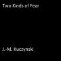 Two Kinds of Fear