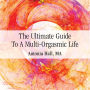 The Ultimate Guide to a Multi-Orgasmic Life