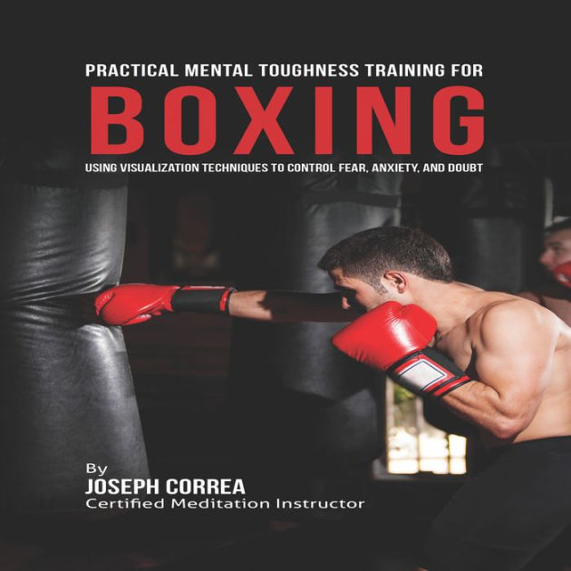 Practical Mental Toughness Training For Boxing Using Visualization To