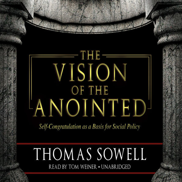 The Vision of the Anointed: Self-Congratulation as a Basis for Social Policy