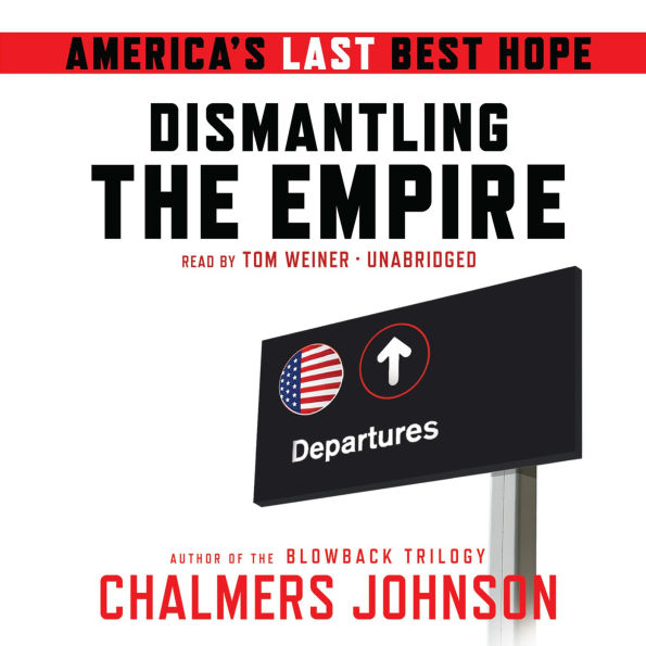 Dismantling the Empire: America's Last Best Hope