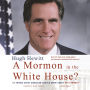 A Mormon in the White House?: 10 Things Every American Should Know about Mitt Romney