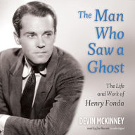 The Man Who Saw a Ghost: The Life and Work of Henry Fonda