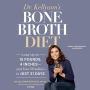 Dr. Kellyann's Bone Broth Diet: Lose Up to 15 Pounds, 4 Inches--and Your Wrinkles!--in Just 21 Days