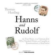 Hanns and Rudolf: The True Story of the German Jew Who Tracked Down and Caught the Kommandant of Auschwitz