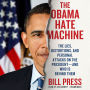 The Obama Hate Machine: The Lies, Distortions, and Personal Attacks on the President-and Who Is behind Them