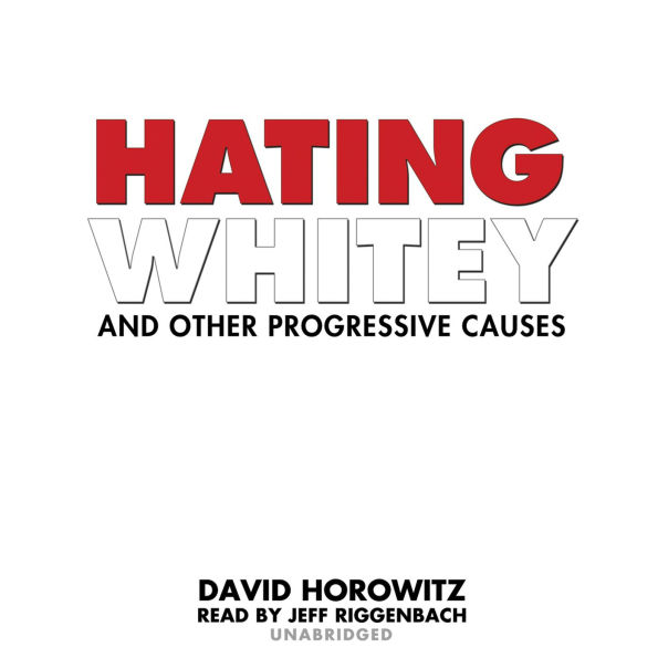 Hating Whitey and Other Progressive Causes