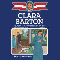 Clara Barton: Founder of the American Red Cross