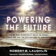 Powering the Future: How We Will Eventually Solve the Energy Crisis and Fuel the Civilization of Tomorrow