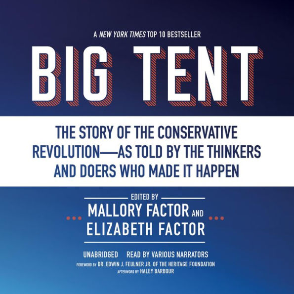 Big Tent: The Story of the Conservative Revolution-As Told by the Thinkers and Doers Who Made It Happen