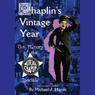 Chaplin's Vintage Year: The History of the Mutual-Chaplin Specials