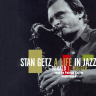 Stan Getz: A Life in Jazz