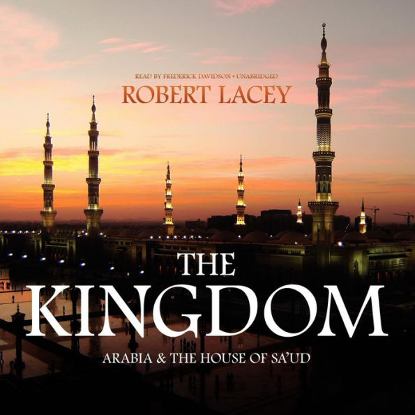 The Kingdom: Arabia and the House of Saud