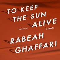 To Keep the Sun Alive: A Novel