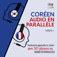 Coréen audio en parallèle - Facilement apprendre le coréen avec 501 phrases en audio en parallèle - Partie 1