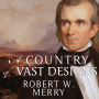 A Country of Vast Designs: James K. Polk, the Mexican War and the Conquest of the American Continent