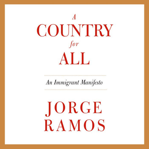 A Country for All: An Immigrant Manifesto