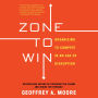 Zone to Win: Organizing to Compete in an Age of Disruption