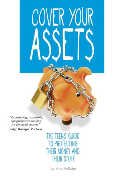 Cover Your Assets: The Teens' Guide to Protecting Their Money and Their Stuff