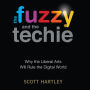 The Fuzzy and the Techie: Why the Liberal Arts Will Rule the Digital World