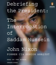 Debriefing the President: The Interrogation of Saddam Hussein